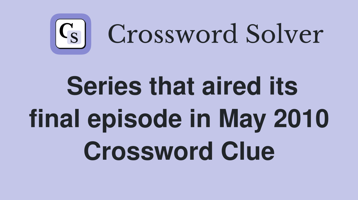 Series that aired its final episode in May 2010 Crossword Clue