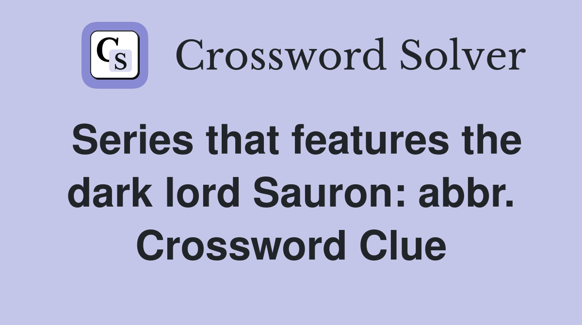 Series that features the dark lord Sauron: abbr. Crossword Clue