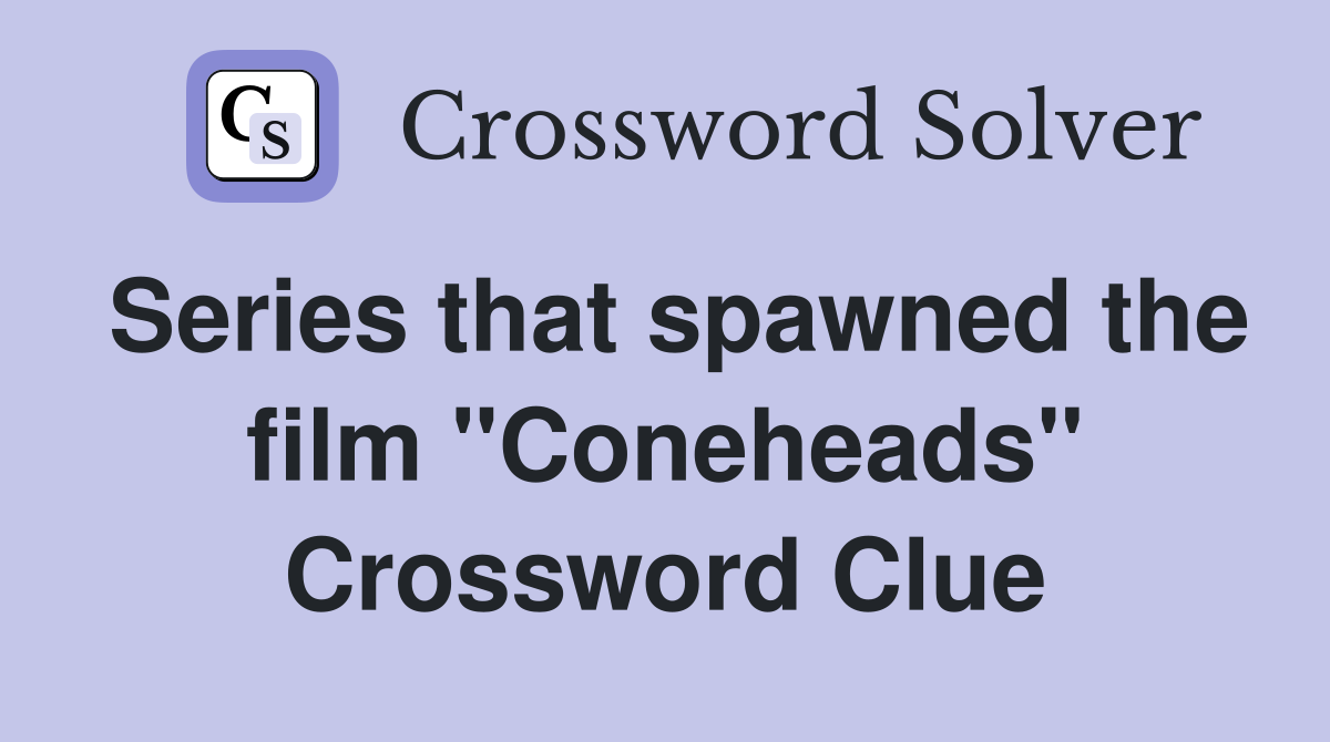 Series that spawned the film "Coneheads" Crossword Clue