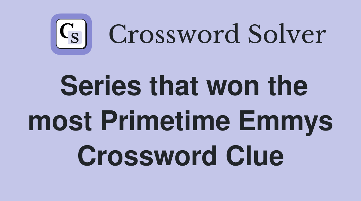 Series that won the most Primetime Emmys Crossword Clue