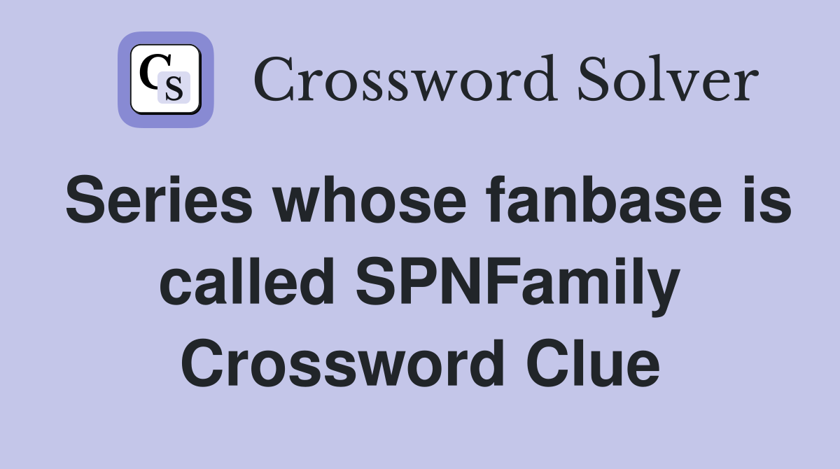 Series whose fanbase is called SPNFamily Crossword Clue