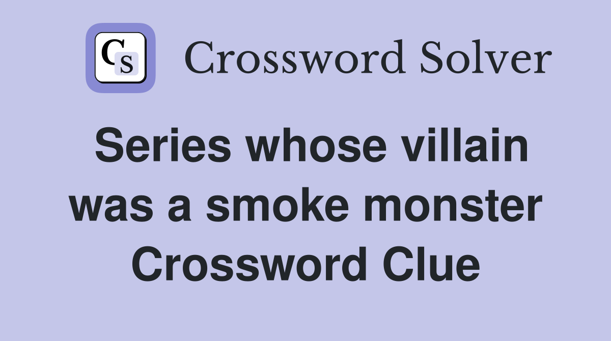 Series whose villain was a smoke monster Crossword Clue