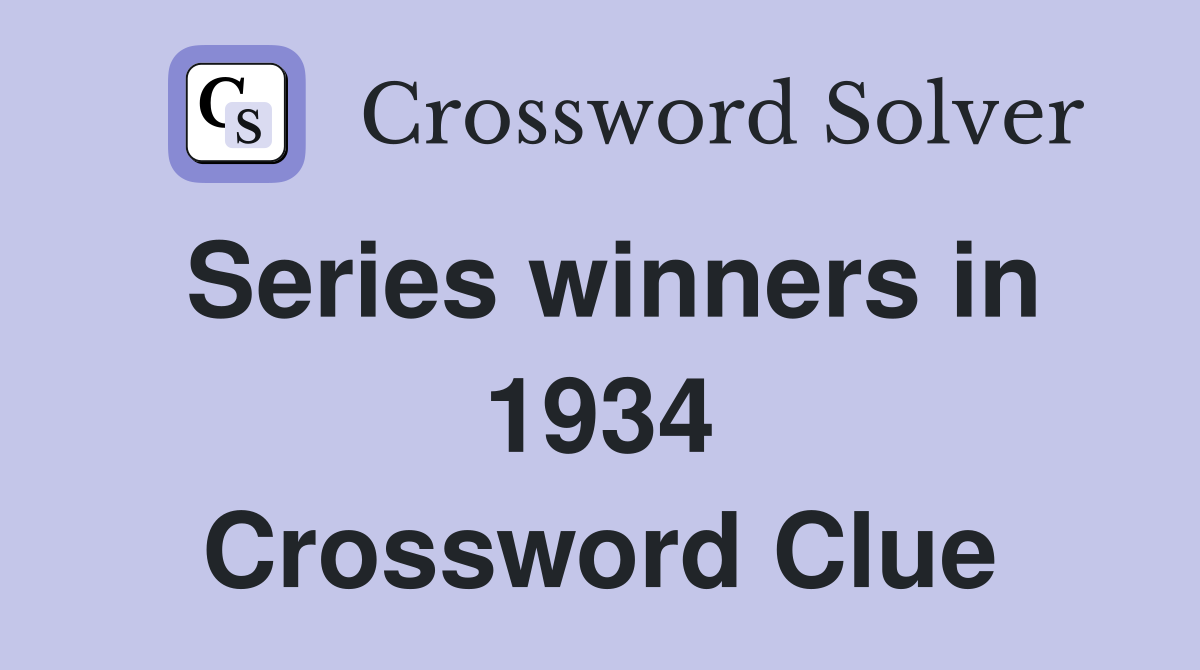 Series winners in 1934 Crossword Clue