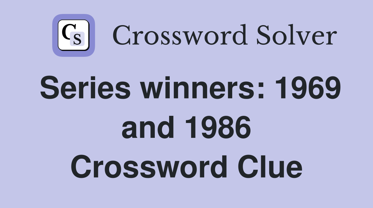 Series winners: 1969 and 1986 Crossword Clue
