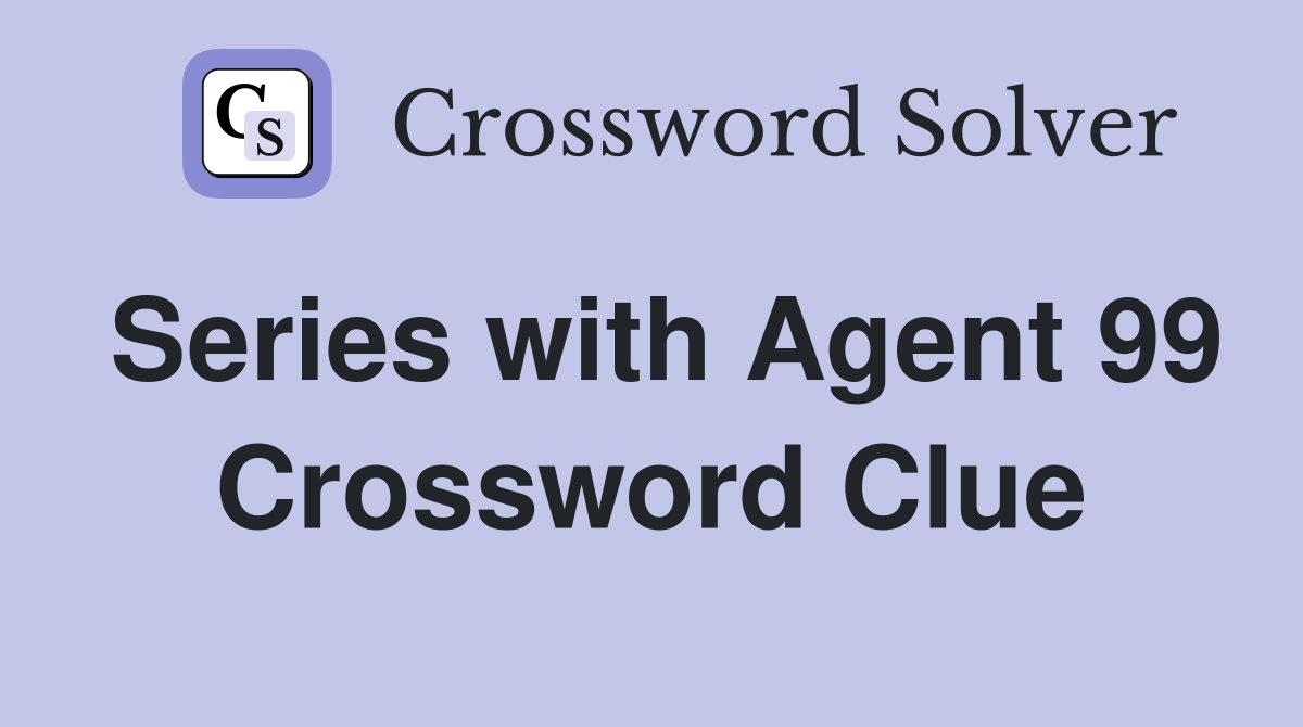 Series with Agent 99 Crossword Clue