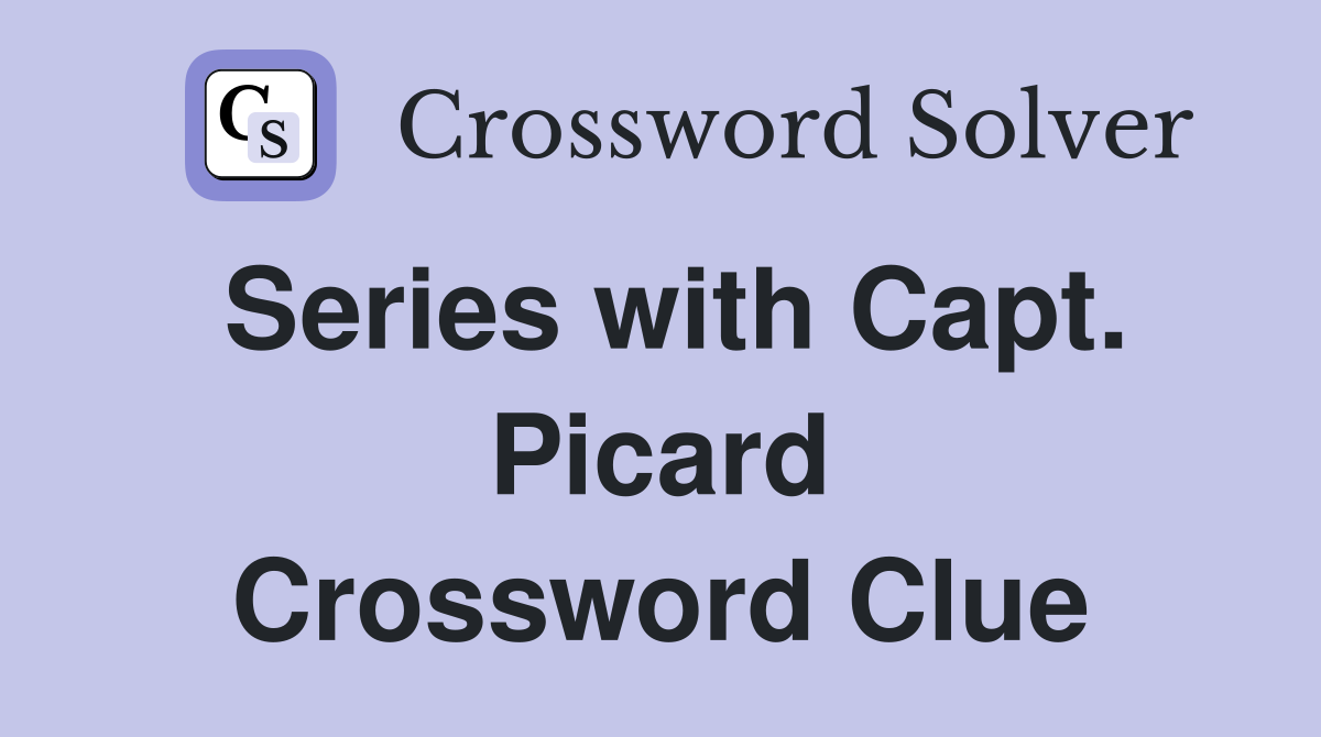 Series with Capt. Picard Crossword Clue