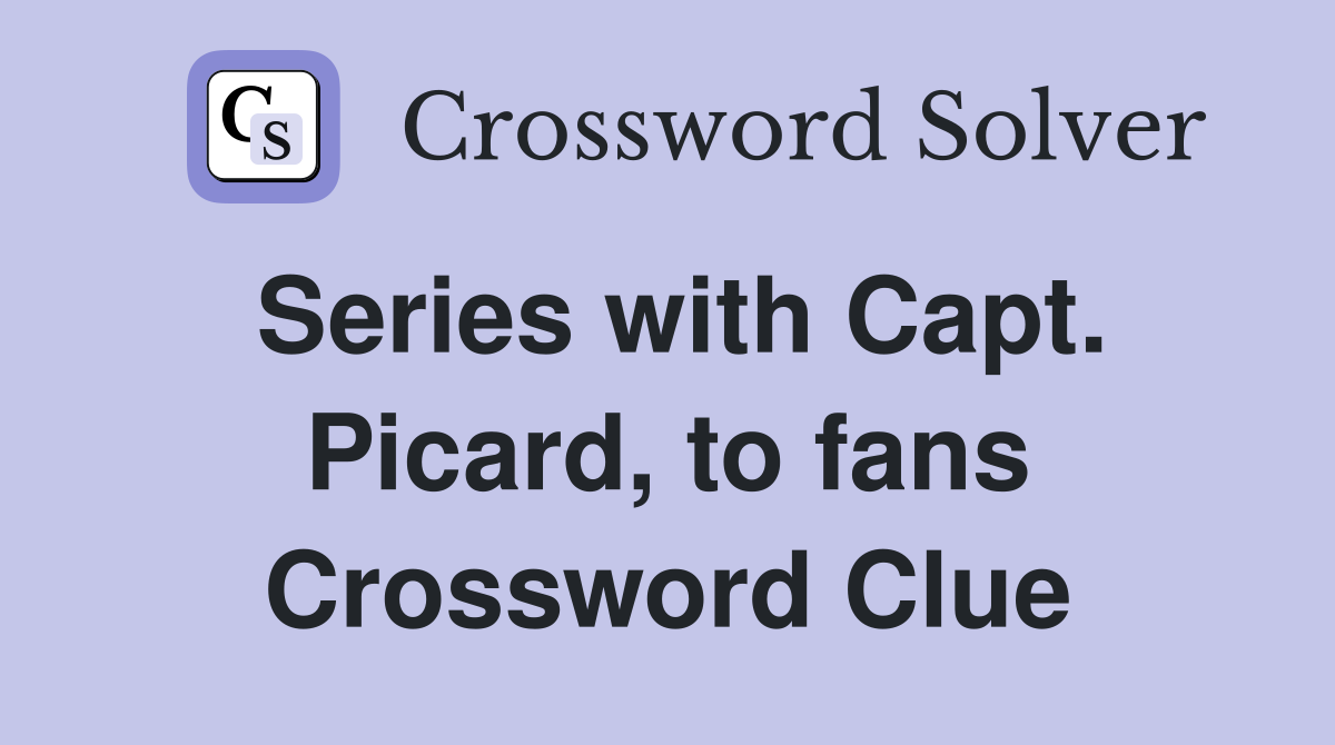 Series with Capt. Picard, to fans Crossword Clue