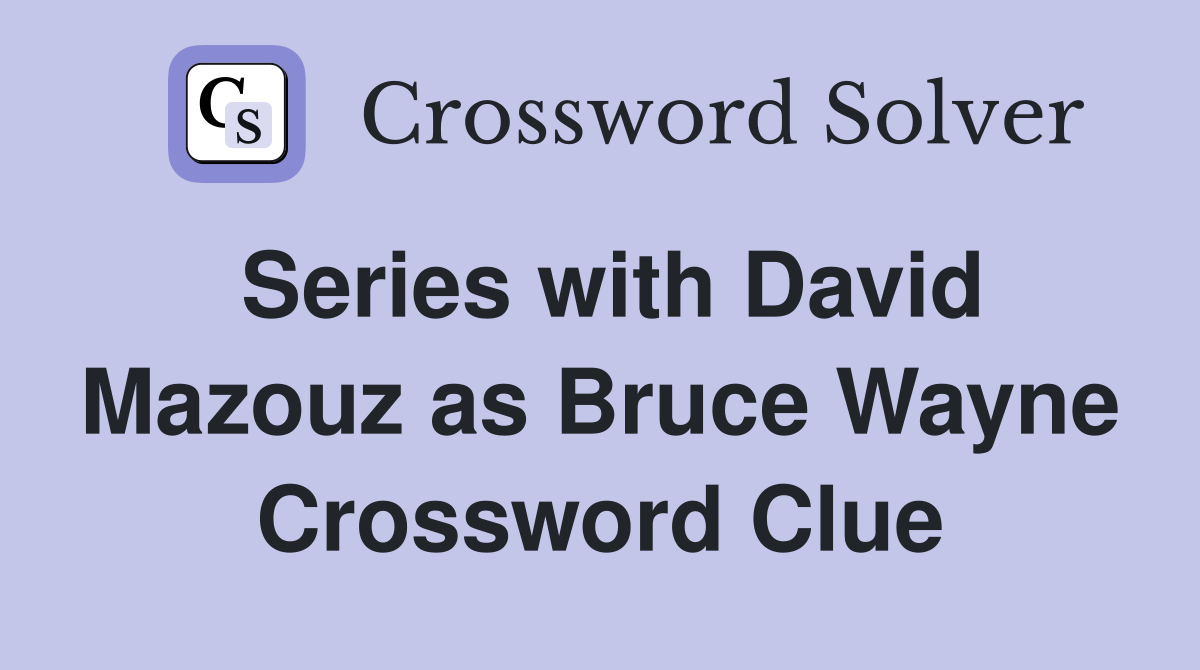 Series with David Mazouz as Bruce Wayne Crossword Clue