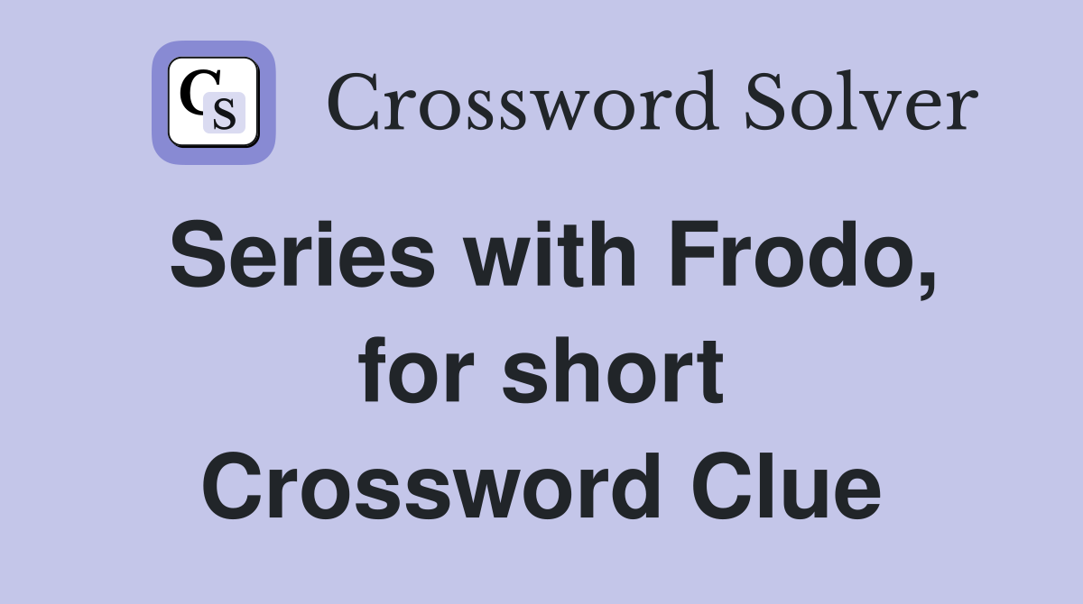 Series with Frodo, for short Crossword Clue