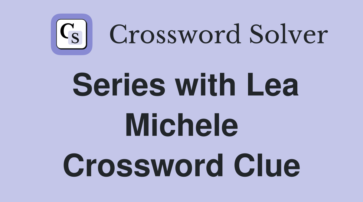 Series with Lea Michele Crossword Clue