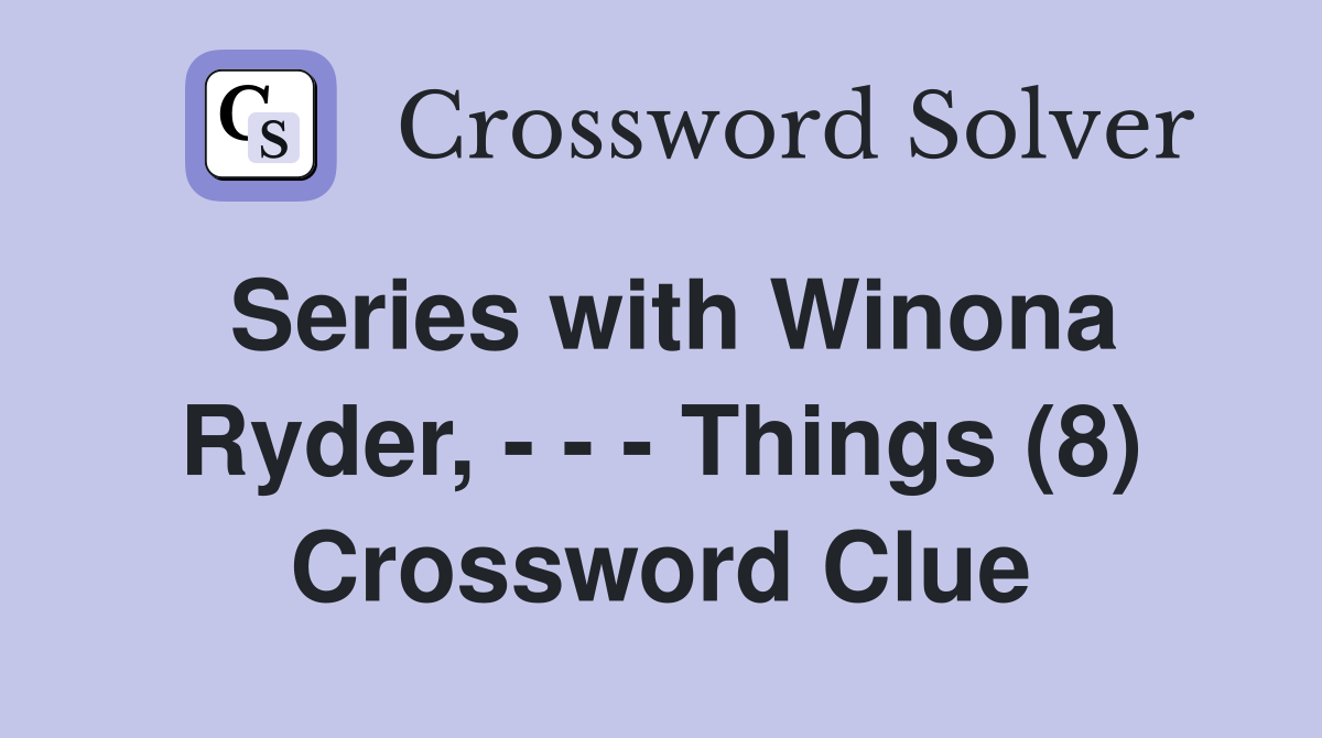 Series with Winona Ryder, - - - Things (8) Crossword Clue