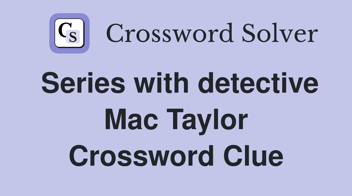 Series with detective Mac Taylor Crossword Clue