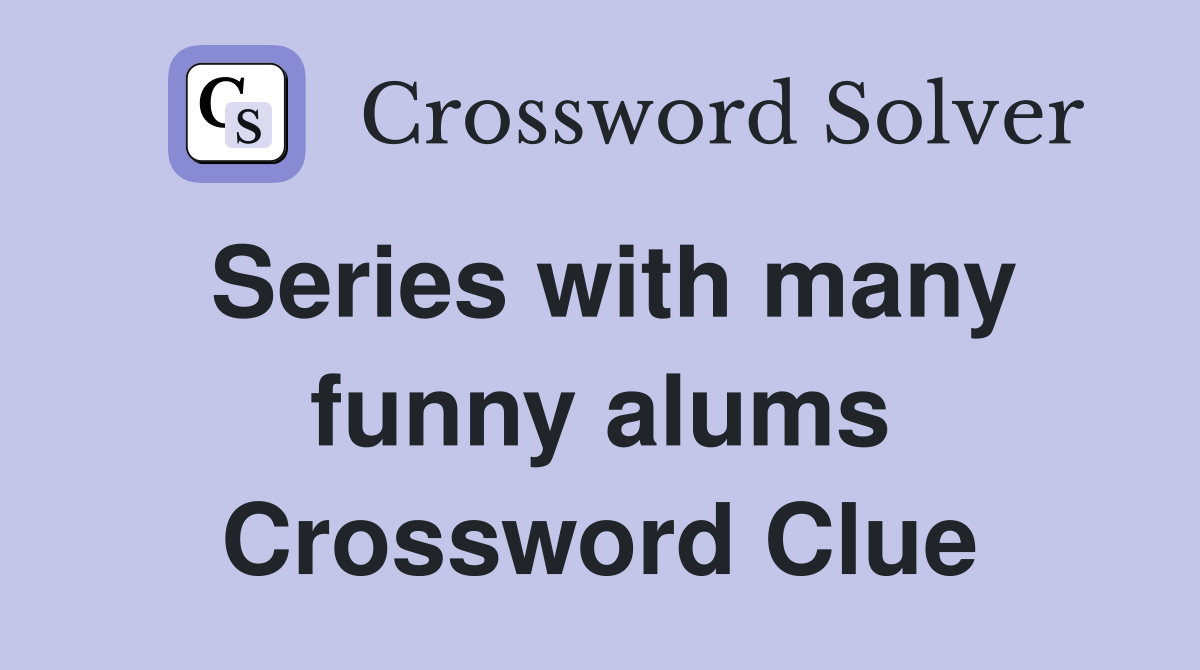 Series with many funny alums Crossword Clue