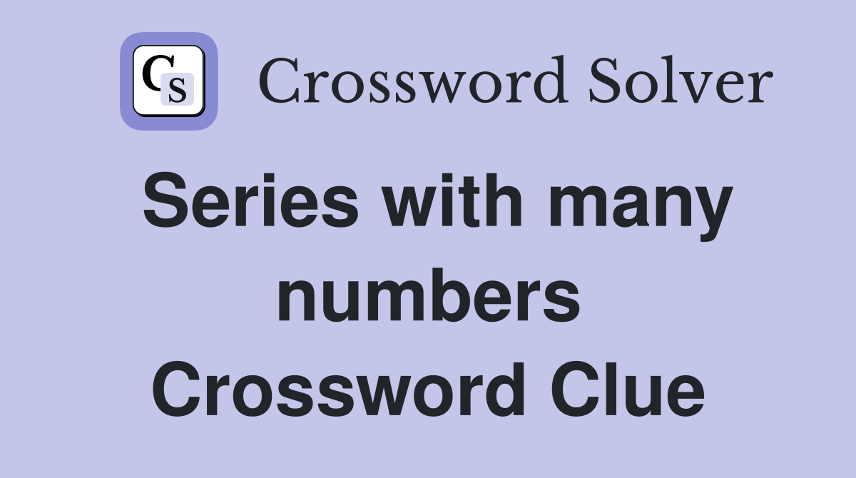 Series with many numbers Crossword Clue