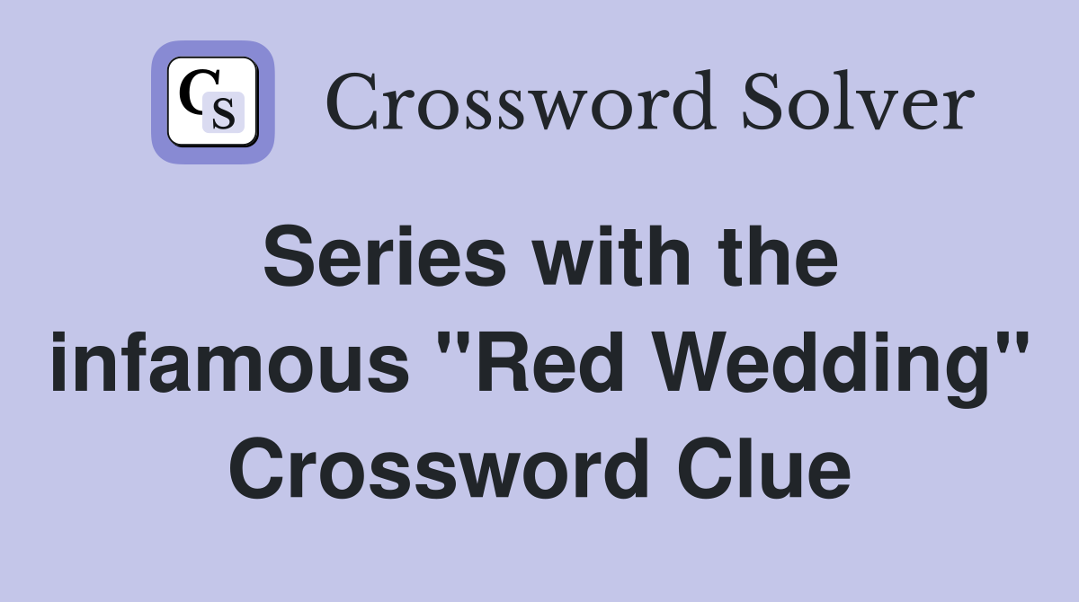 Series with the infamous "Red Wedding" Crossword Clue