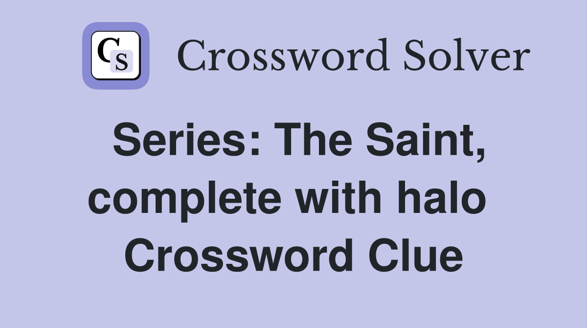 Series: The Saint, complete with halo  Crossword Clue