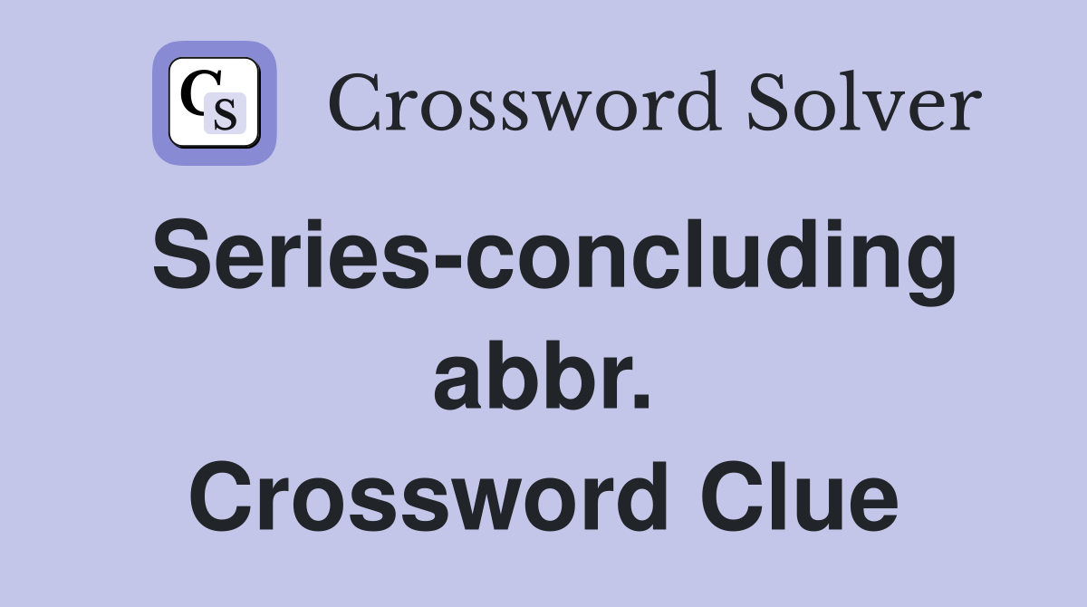 Series-concluding abbr. Crossword Clue