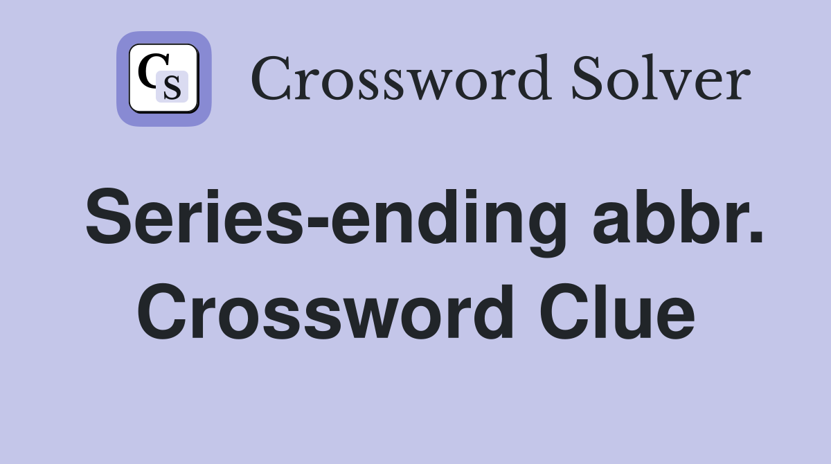 Series-ending abbr. Crossword Clue