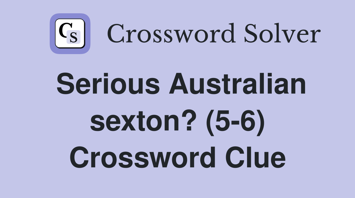 Serious Australian sexton? (5-6) Crossword Clue
