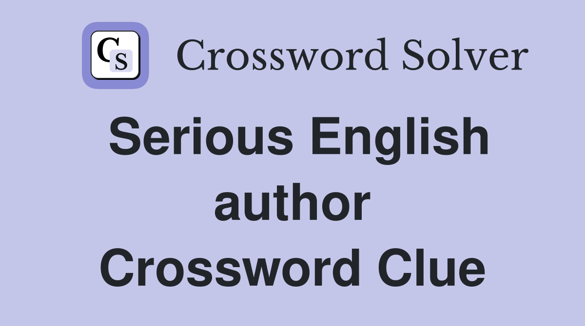 Serious English author Crossword Clue