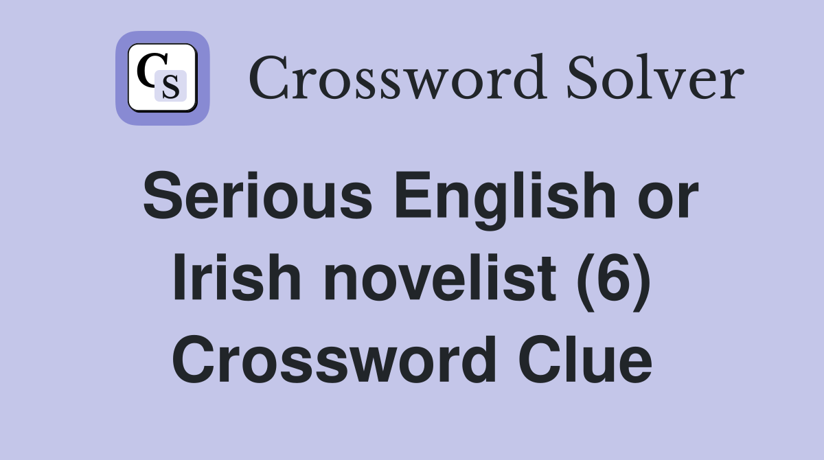 Serious English or Irish novelist (6) Crossword Clue