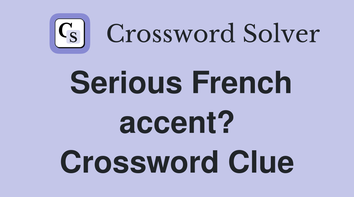 Serious French accent? Crossword Clue