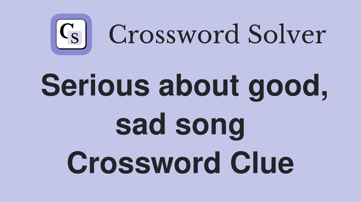 Serious about good, sad song Crossword Clue