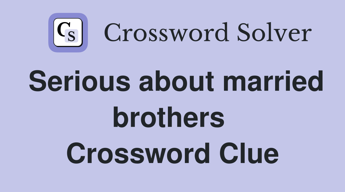 Serious about married brothers  Crossword Clue
