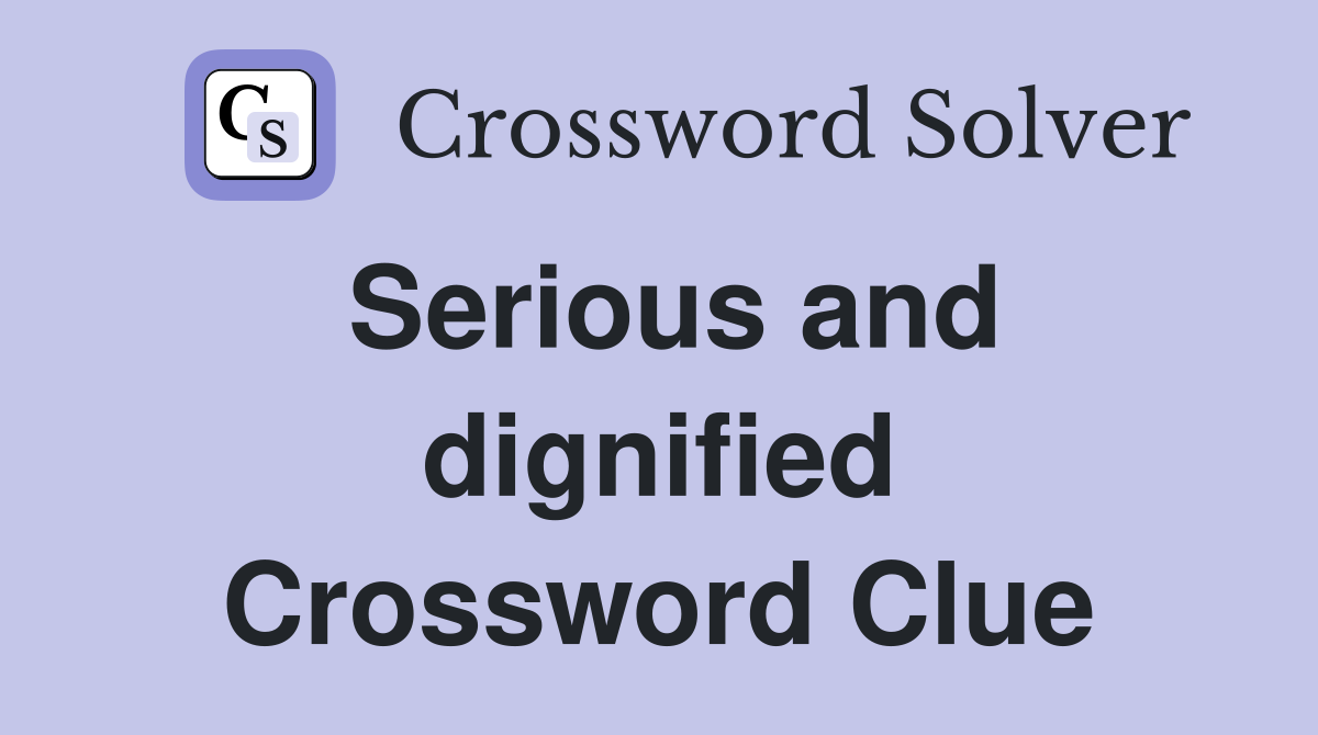 Serious and dignified Crossword Clue