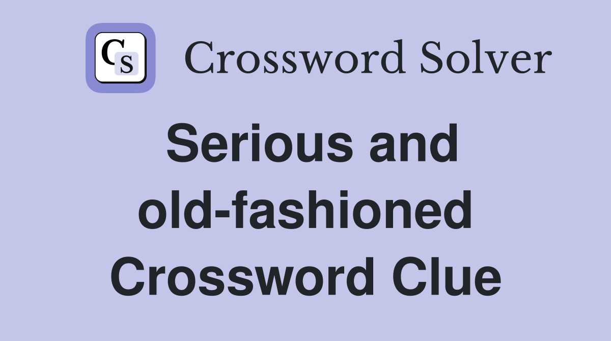 Serious and old-fashioned Crossword Clue
