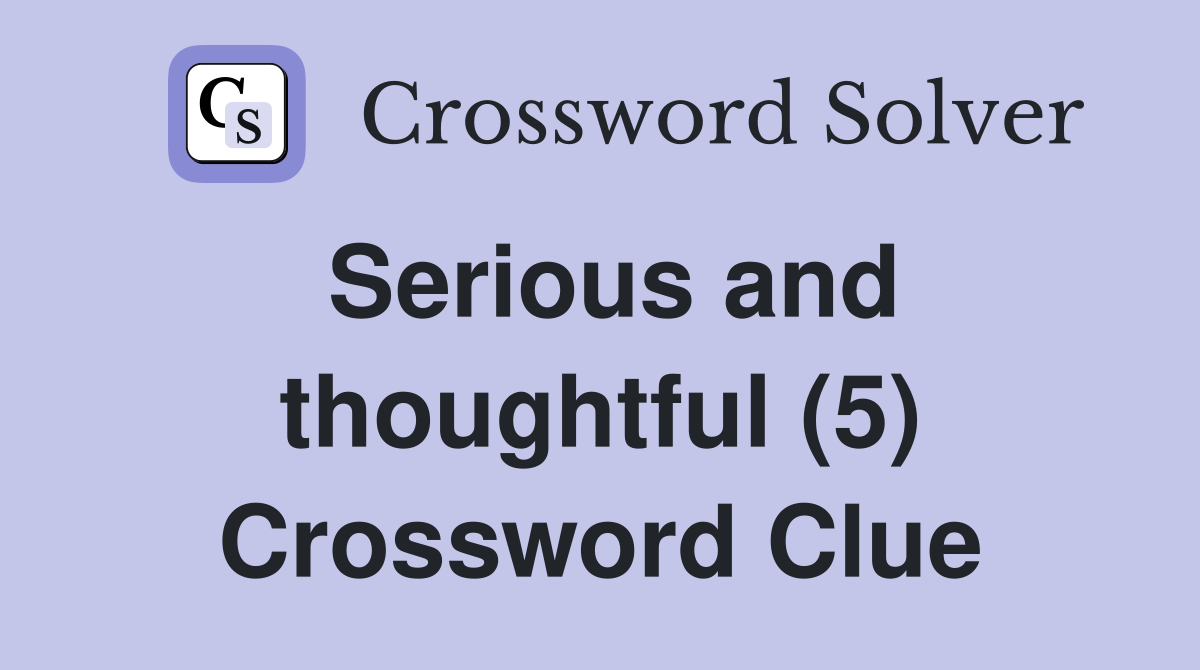 Serious and thoughtful (5) Crossword Clue