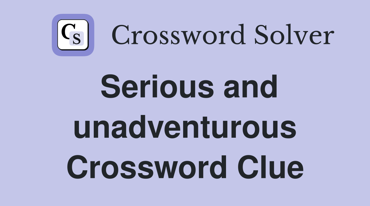 Serious and unadventurous Crossword Clue