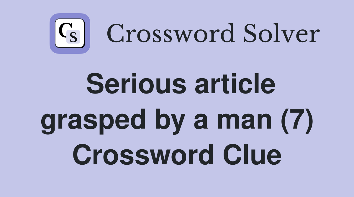 Serious article grasped by a man (7) Crossword Clue