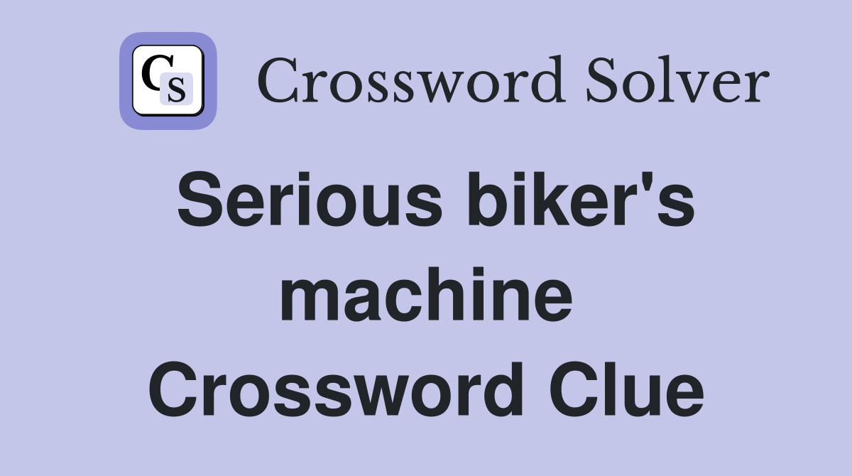 Serious biker's machine Crossword Clue
