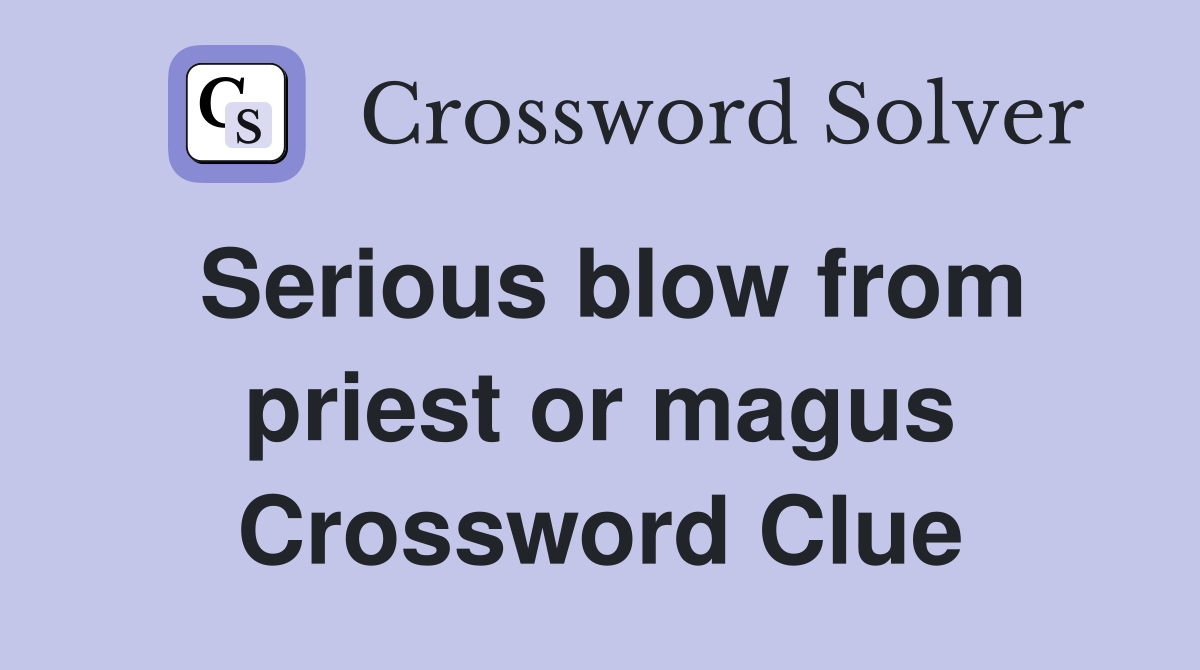 Serious blow from priest or magus Crossword Clue