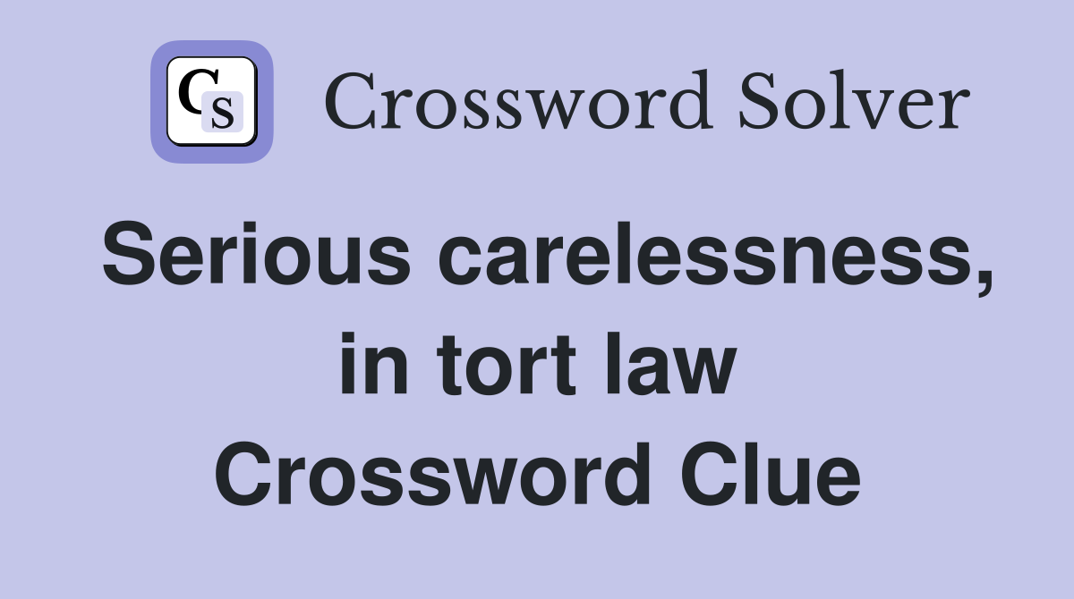 Serious carelessness, in tort law Crossword Clue
