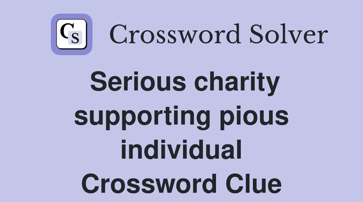 Serious charity supporting pious individual Crossword Clue