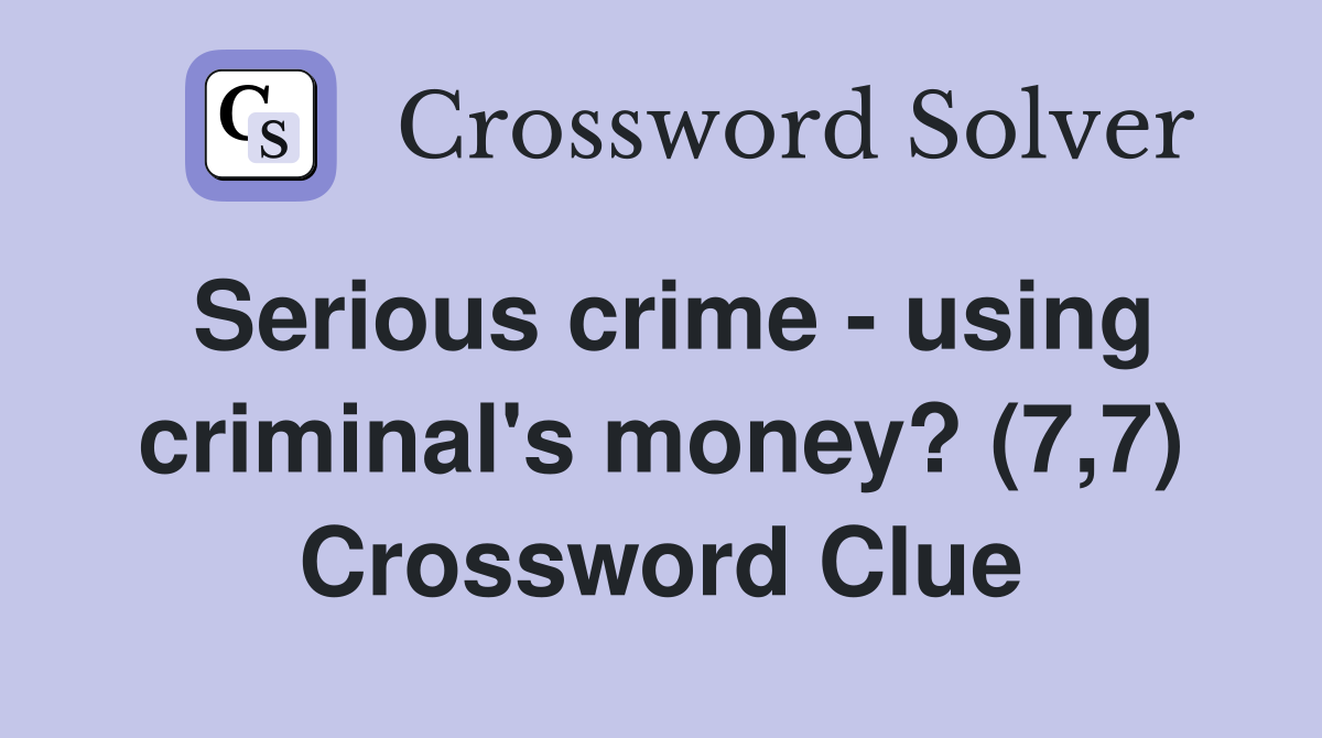 Serious crime - using criminal's money? (7,7) Crossword Clue