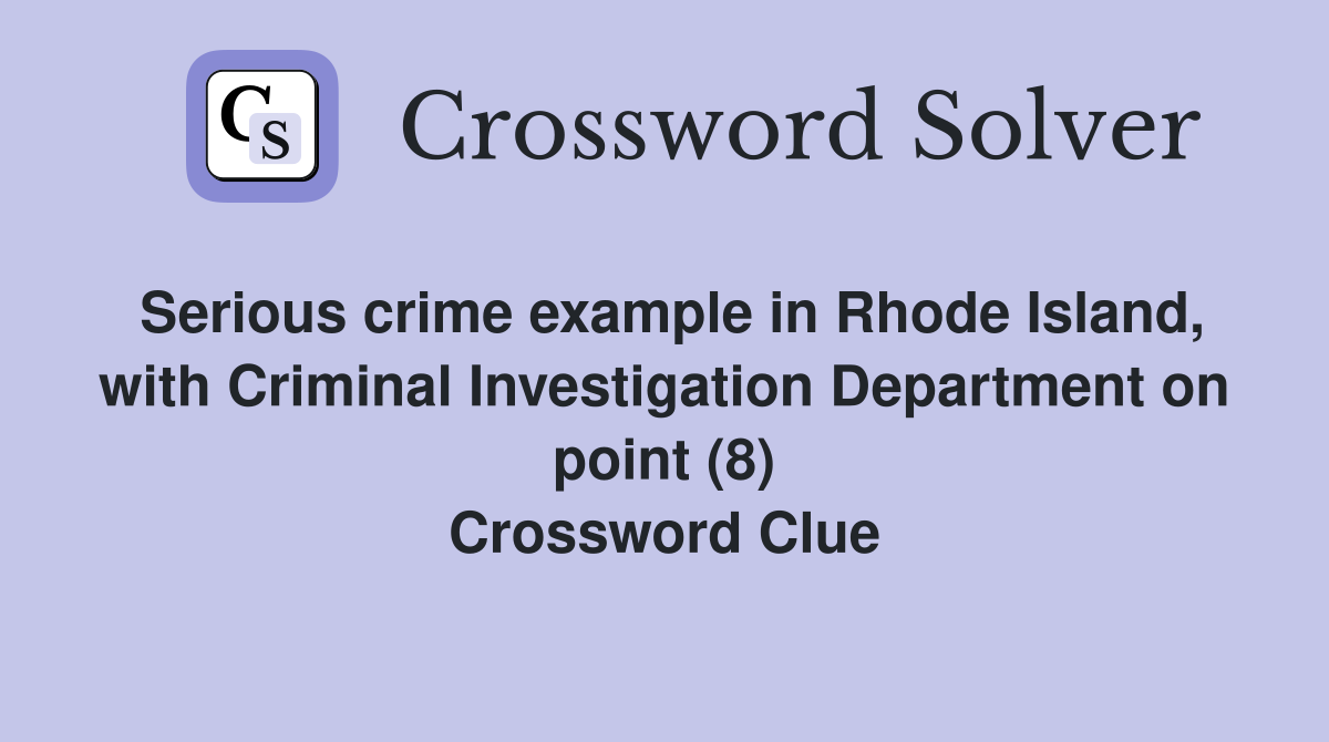 Serious crime example in Rhode Island, with Criminal Investigation Department on point (8) Crossword Clue
