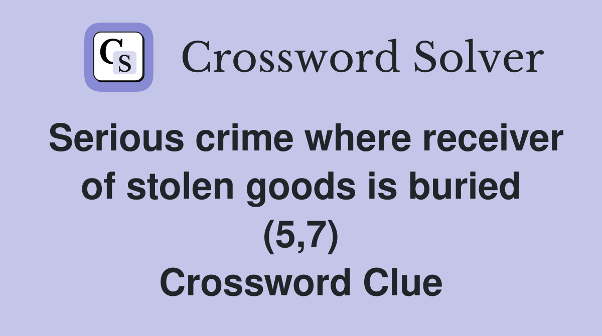Serious crime where receiver of stolen goods is buried (5,7) Crossword Clue