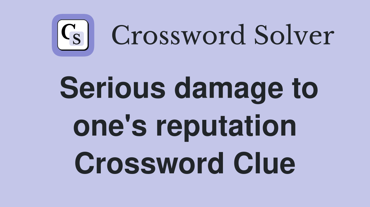 Serious damage to one's reputation Crossword Clue