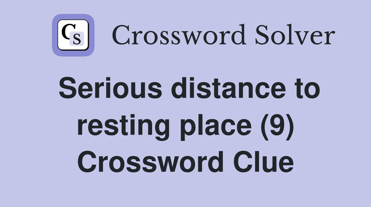 Serious distance to resting place (9) Crossword Clue