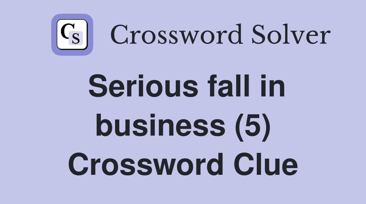 Serious fall in business (5) Crossword Clue