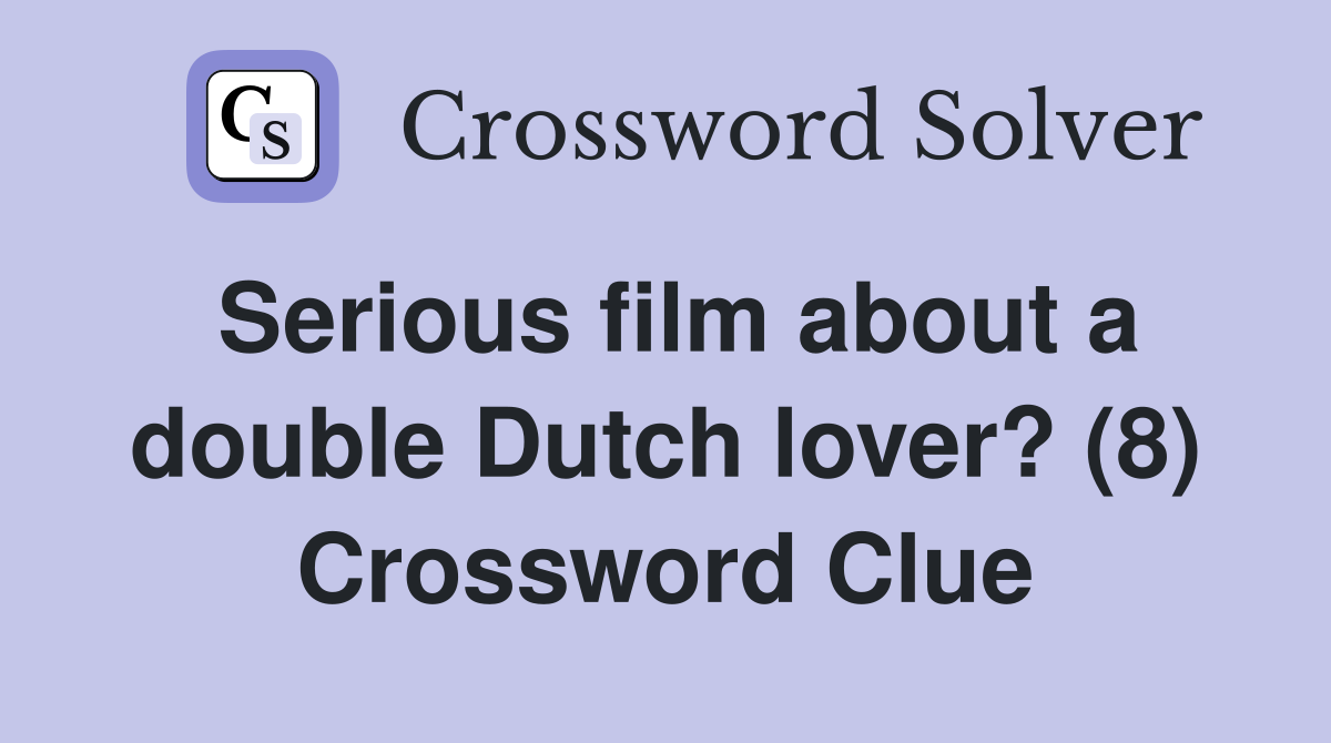 Serious film about a double Dutch lover? (8) Crossword Clue