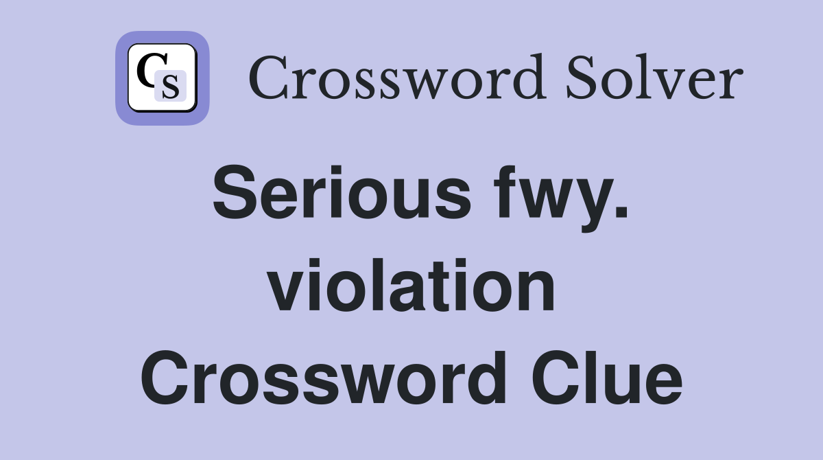 Serious fwy. violation Crossword Clue