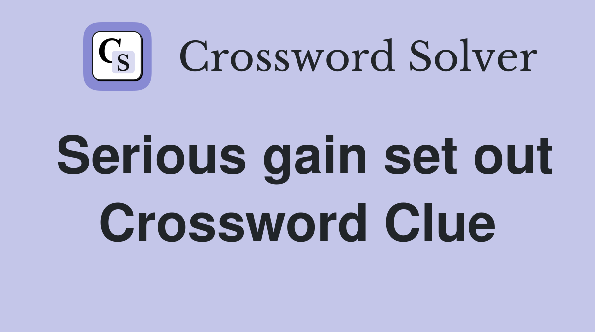 Serious gain set out Crossword Clue