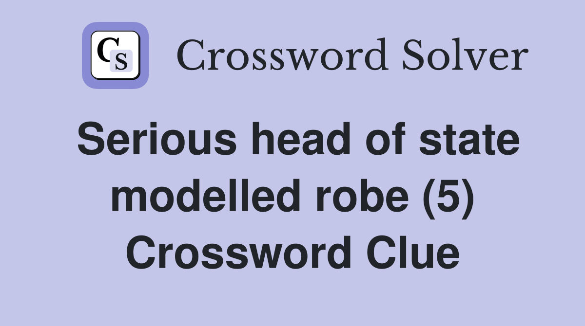 Serious head of state modelled robe (5) Crossword Clue