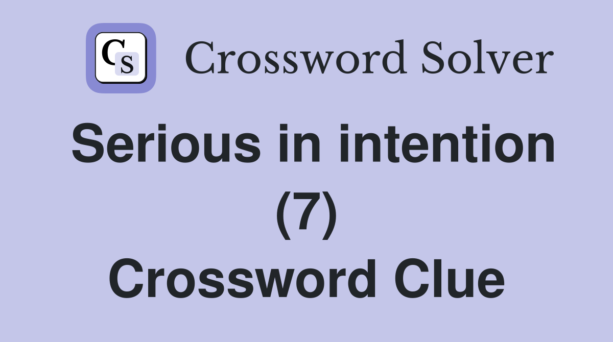 Serious in intention (7) Crossword Clue
