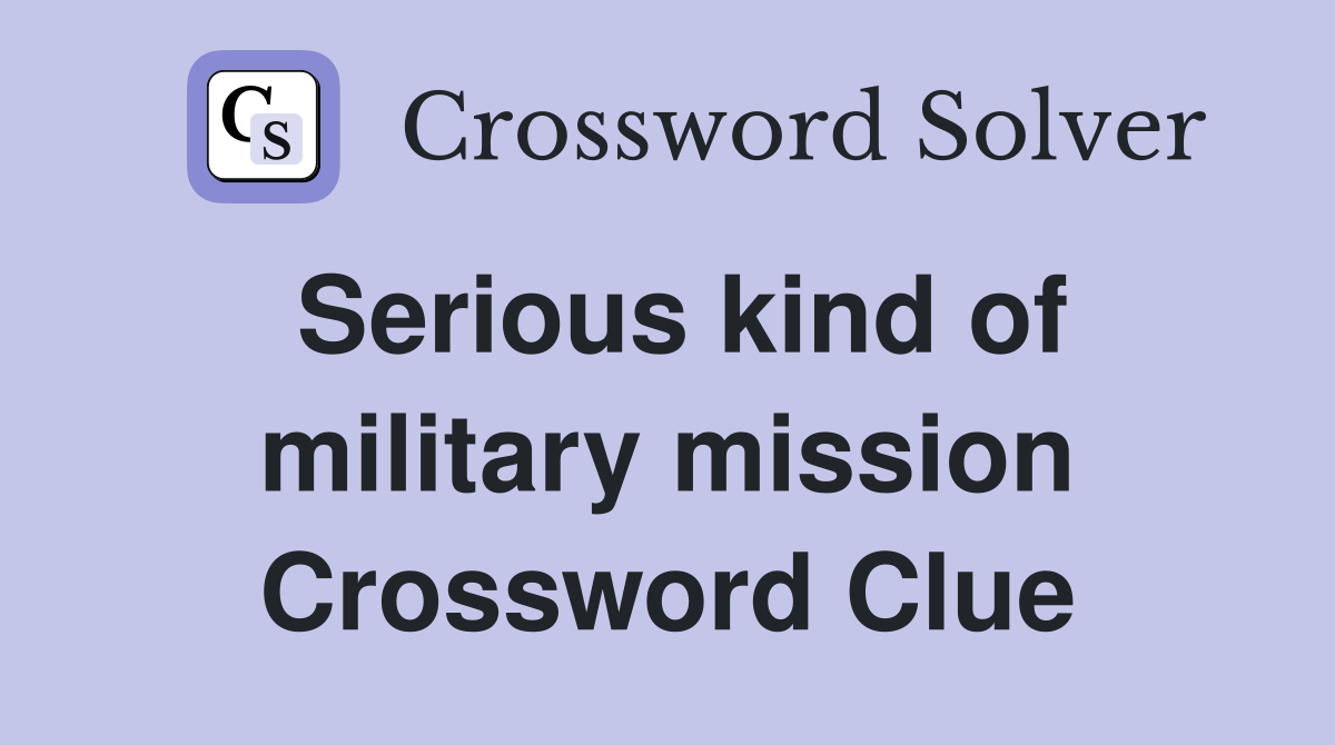 Serious kind of military mission Crossword Clue