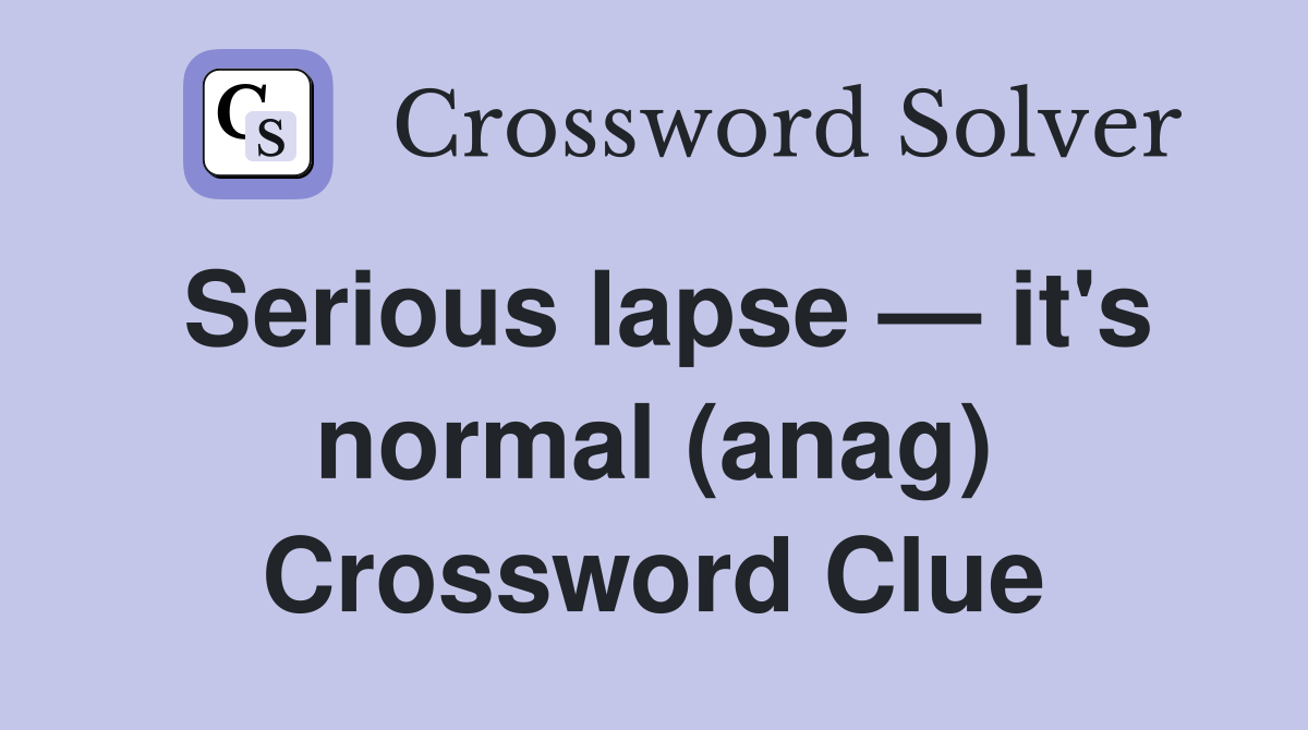 Serious lapse — it's normal (anag) Crossword Clue